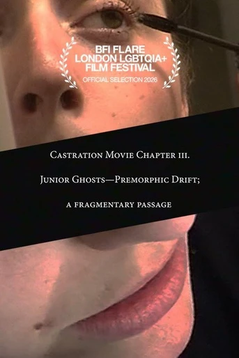 Poster de Castration Movie Chapter iii. Junior Ghosts—Premorphic Drift; a fragmentary passage