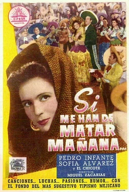 Si me han de matar mañana
