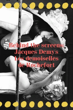Behind the screens : Les demoiselles de Rochefort