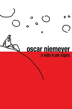 Oscar Niemeyer: La Vida es un Soplo
