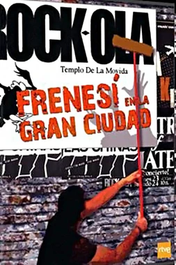 Frenesí en la Gran Ciudad (La Movida Madrileña)