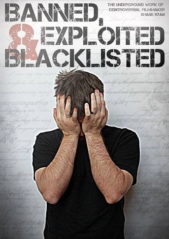 Poster de Banned, Exploited & Blacklisted: The Underground Work of Controversial Filmmaker Shane Ryan