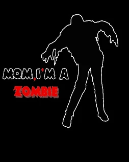 Mom I'm a Zombie