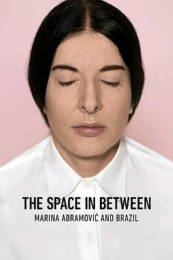 poster of movie The Space in Between: Marina Abramovic and Brazil