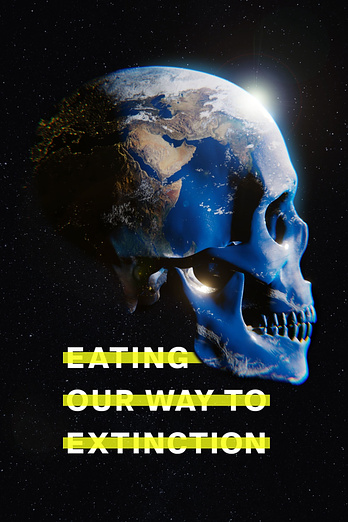 poster of content Eating our Way to extinction