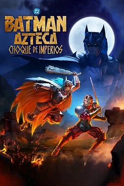 Batman Azteca: Choque de Imperios