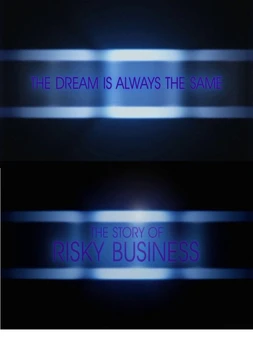 The Dream Is Always the Same: The Story of Risky Business