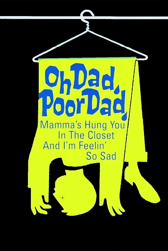 Poster de ¡Oh papá, pobre papá, mamá te ha metido en el armario, y a mí me da tanta pena!