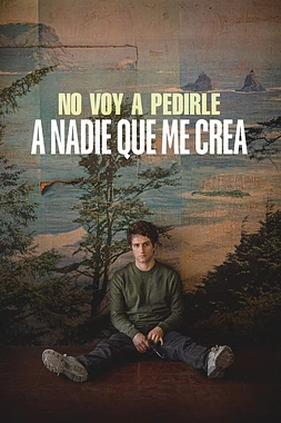 poster of movie No voy a pedirle a nadie que me crea